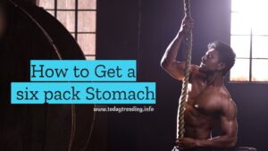 How to Get a six pack Stomach www.todaytrending.info